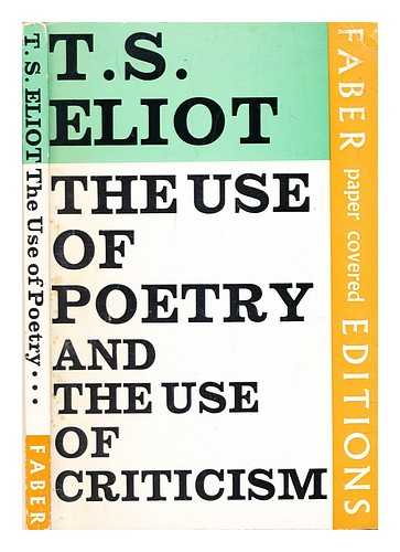 Eliot, T.S. (Thomas Stearns) (1888-1965) - The use of poetry and the use of criticism : studies in the relation of criticism to poetry in England
