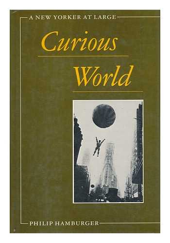 HAMBURGER, PHILIP - Curious World : a New Yorker At Large / Philip Hamburger