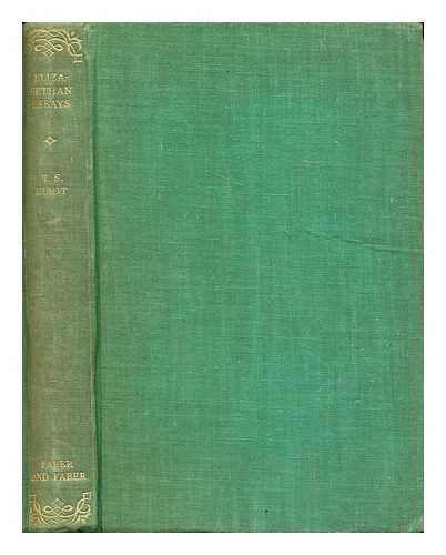 Eliot, T.S. (Thomas Stearns) (1888-1965) - Elizabethan Essays
