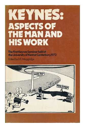 MOGGRIDGE, DONALD EDWARD (1943-) - Keynes : Aspects of the Man and His Work. the First Keynes Seminar At the University of Kent At Canterbury, 1972