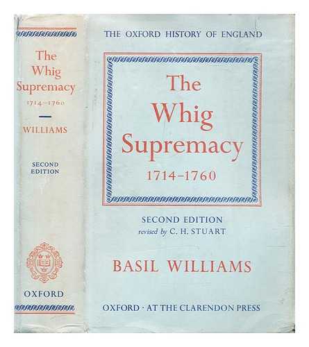 Williams, Basil (1867-1950). Stuart, C.H. - The Whig supremacy : 1714-1760