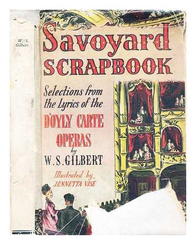 Gilbert, W.S. (William Schwenck) (1836-1911). Vise, Jennetta - Savoyard scrapbook : a selection of the lyrics from the D'Oyly Carte operas