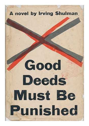 SHULMAN, IRVING - Good Deeds Must be Punished