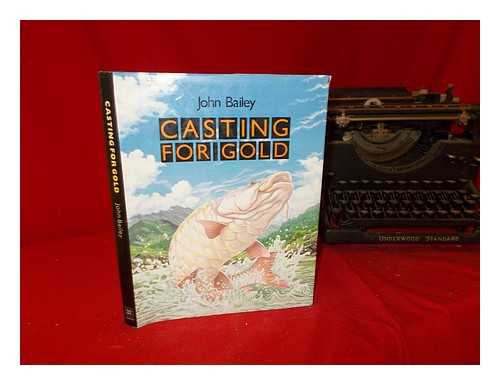Bailey, John - Casting for gold / John Bailey