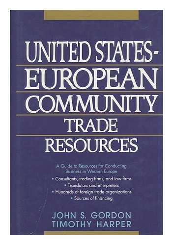 GORDON, JOHN S. (1944-) / HARPER, TIMOTHY (1950-) - United States-European Community Trade Resources / John S. Gordon, Timothy Harper