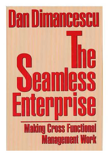 DIMANCESCU, DAN - The Seamless Enterprise : Making Cross Functional Management Work / Dan Dimancescu