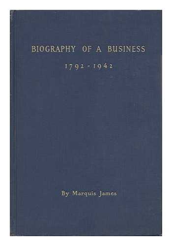 James, Marquis (1891-1955) - Biography of a Business, 1792-1942 : Insurance Company of North America