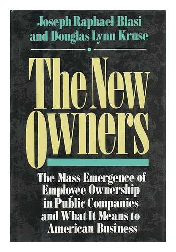 BLASI, JOSEPH RAPHAEL. KRUSE, DOUGLAS LYNN. GREENBERG, LAWRENCE R. - The New Owners : the Mass Emergence of Employee Ownership in Public Companies and What it Means to American Business / Joseph Raphael Blasi, Douglas Lynn Kruse ; with the Assistance of Lawrence R. Greenberg ... [Et Al. ]