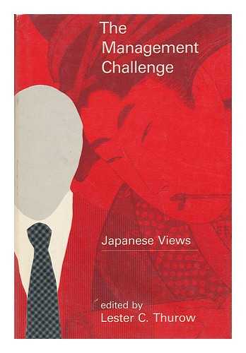 THUROW, LESTER C. - The Management Challenge : Japanese Views / Edited by Lester C. Thurow