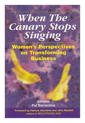 BARRENTINE, PAT. EISLER, RIANE TENNENHAUS - When the Canary Stops Singing : Women's Perspectives on Transforming Business / Edited by Pat Barrentine ; Authors, Riane Eisler ... [Et Al. ]