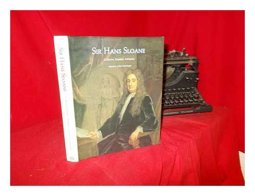 Sloane, H. MacGregor, A - Sir Hans Sloane: collector, scientist, antiquary.