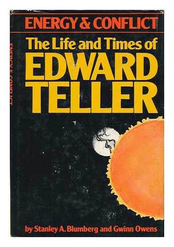 BLUMBERG, STANLEY A. OWENS, GWINN - Energy and Conflict - the Life and Times of Edward Teller