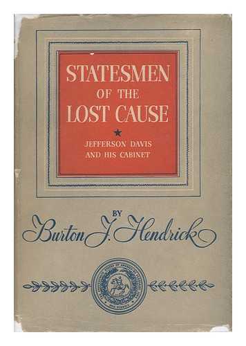 HENDRICK, BURTON JESSE (1870-1949) - Statesmen of the Lost Cause : Jefferson Davis and His Cabinet