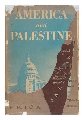 FINK, REUBEN - America and Palestine - the Attitude of Official America and of the American People Toward the Rebuilding of Palestine As a Free and Democratic Jewish Commonwealth