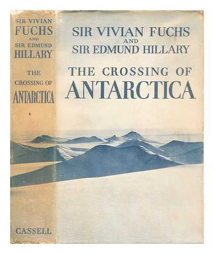 Fuchs, Vivian Sir (1908-1999). Hillary, Edmund (1919-2008) - The crossing of Antarctica : the Commonwealth Trans-Antarctic Expedition, 1955-1958