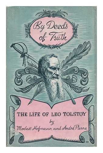 HOFMANN, MODEST (1887-). PIERRE, ANDRE - By Deeds of Truth : the Life of Leo Tolstoy