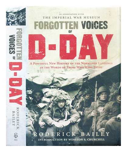 Bailey, Roderick - Forgotten voices of D-Day : a powerful new history of the Normandy landings in the words of those who were there