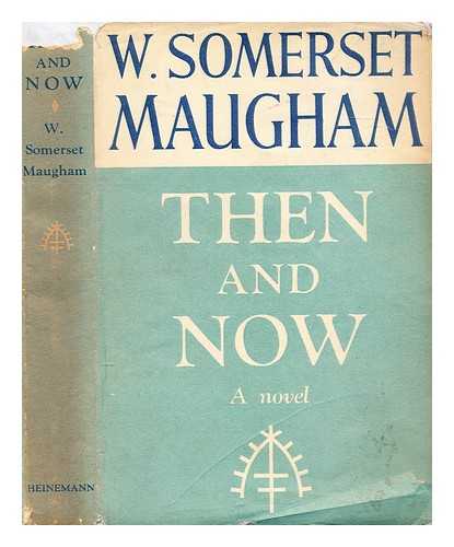 Maugham, W. Somerset (William Somerset) (1874-1965) - Then and now : a novel