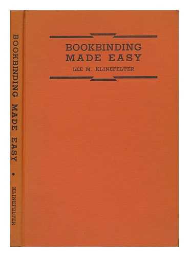 KLINEFELTER, LEE MILLER (1892-) - Bookbinding Made Easy