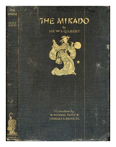 Gilbert, Sir W. S. [author]. Flint, W. Russell [illus.]. Brock, Charles E. [drawings in pen and ink] - The Mikado or the town of Titipu: with eight illustrations in colour by W. Russell Flint & Drawings in Pen and Ink by Charles E. Brock