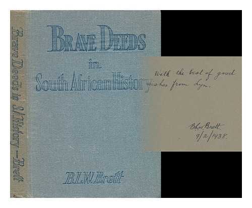 BRETT, B. L. W. - Brave Deeds in South African History