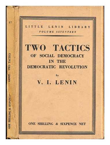 Lenin, Vladimir Il'ich (1870-1924) - Two Tactics of social-democracy in the demoractic revolution by V.I. Lenin