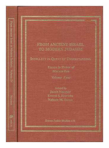NEUSNER, JACOB. ERNEST S. FRERICHS. NAHUM M. SARNA (EDS. ) - From Ancient Israel to Modern Judaism - Intellect in Quest of Understanding - Essays in Honor of Marvin Fox - Volume Four