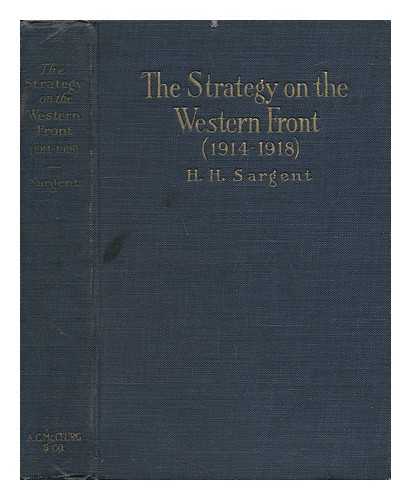 SARGENT, HERBERT HOWARD - The Strategy on the Western Front (1914-1918)