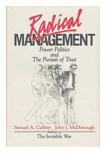 CULBERT, SAMUEL A. MCDONOUGH, JOHN JOSEPH (1937-) - Radical Management - Power Politics and the Pursuit of Trust
