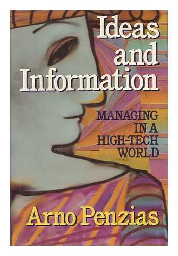 PENZIAS, ARNO A. - Ideas and Information : Managing in a High-Tech World / Arno Penzias