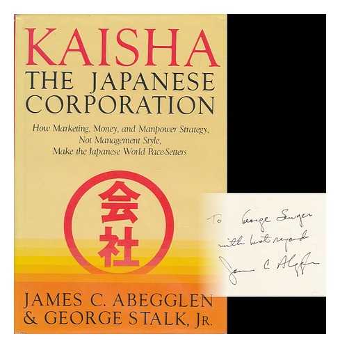Abegglen, James C. Stalk, George (1951-) - Kaisha : the Japanese Corporation / James C. Abegglen, George Stalk, Jr.