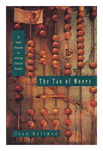 HOFFMAN, IVAN - The Tao of Money : Six Simple Principles for Achieving Financial Harmony / Ivan Hoffman