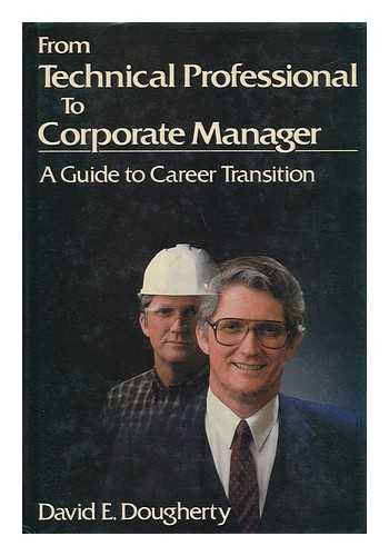 DOUGHERTY, DAVID E. (1933-) - From Technical Professional to Corporate Manager : a Guide to Career Transition / David E. Dougherty