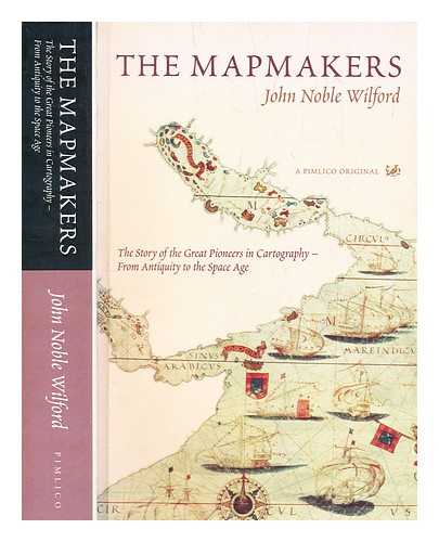 Wilford, John Noble - The mapmakers : the story of the great pioneers in cartography - from antiquity to the space age