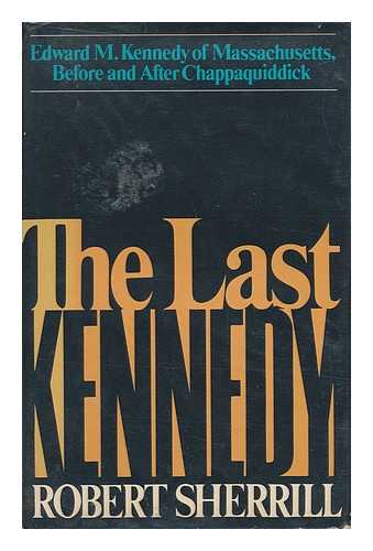 SHERRILL, ROBERT - The Last Kennedy