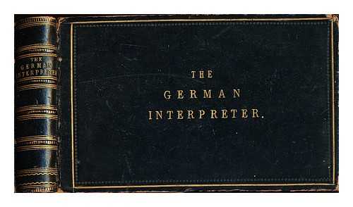 Moore, J. C - The German Interpreter ; or, original conversations in English and German on every topic useful to the traveller ; with the exact pronunciation