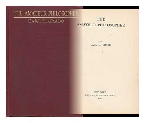 GRABO, CARL HENRY (1881-) - The Amateur Philosopher, by Carl H. Grabo