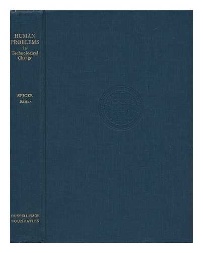 SPICER, EDWARD H. (1906-) - Human Problems in Technological Change : a Casebook / Edited by Edward H. Spicer ; Foreword by Alexander H. Leighton