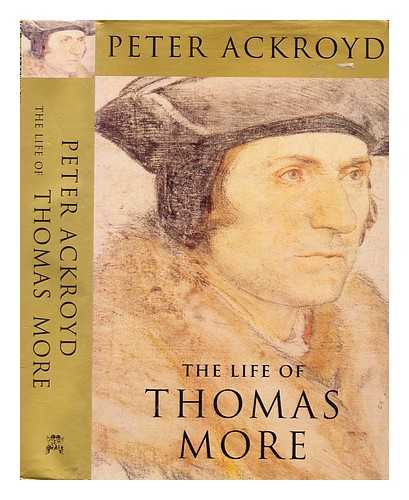 Ackroyd, Peter - The life of Sir Thomas More