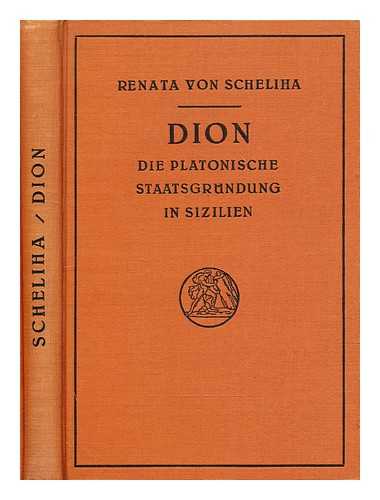 Scheliha, Renata von (1901-1967) - Dion : die platonische Staatsgrndung in Sizilien