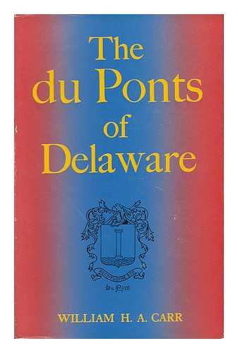 CARR, WILLIAM H. A. - The Du Ponts of Delaware