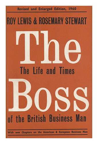 LEWIS, ROY. ROSEMARY STEWART - The Boss - the Life and Times of the British Business Man
