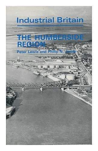 LEWIS, PETER. PHILIP N. JONES - Industrial Britain - the Humberside Region