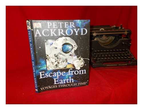 Ackroyd, Peter (1949-) - Escape from Earth / Peter Ackroyd