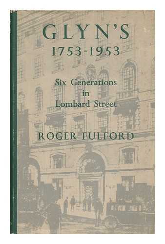 FULFORD, ROGER - Glyn's 1753-1953 Six Generations in Lombard Street