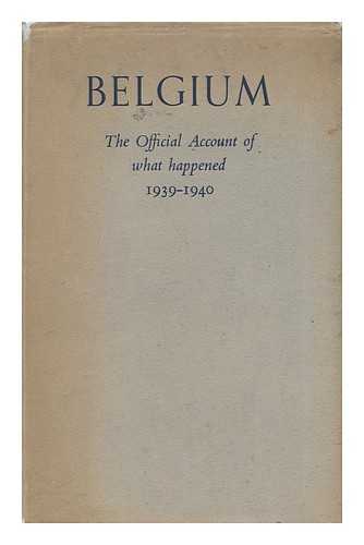 BELGIUM. MINISTERE DES AFFAIRES ETRANGERES - Belgium. the Official Account of What Happened 1939-1940