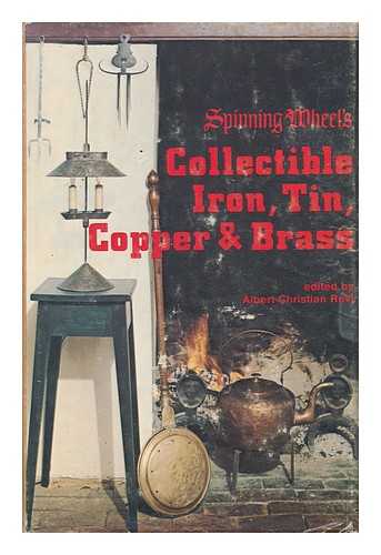 Revi, Albert Christian - Spinning Wheel's Collectible Iron, Tin, Copper & Brass / Edited by Albert Christian Revi