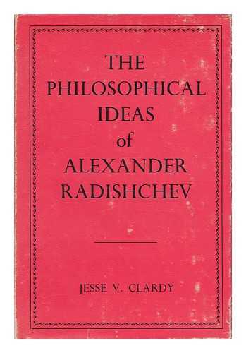 CLARDY, JESSE V. - The Philosophical Ideas of Alexander Radishchev