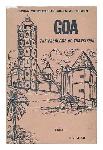 SHAH, A. B.. INDIAN COMMITTEE FOR CULTURAL FREEDOM. CHOWGULE EDUCATION SOCIETY, MARGAO, INDIA - Goa : the Problems of Transition : Papers Presented to the Seminar Convened At Margao, Goa on November 28-30, 1964