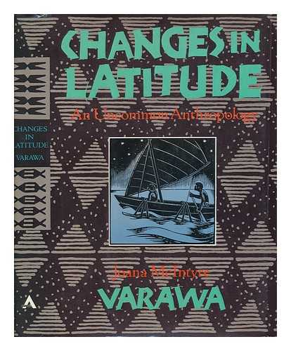 VARAWA, JOANA MCINTYRE - Changes in Latitude : an Uncommon Anthropology / Joana McIntyre Varawa